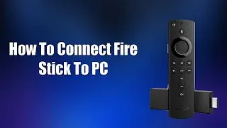 How To Connect Fire Stick To PC