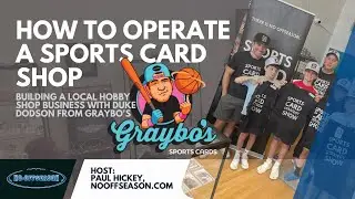 How To Operate A Sports Card Shop: Building A Local Hobby Shop Business With Duke Dodson Of Graybos