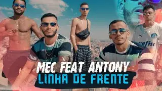 Mec feat Antony -  Linha de frente ( Clipe Oficial)