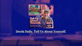 Derek Daily, Tell Us About Yourself. | Tell Us About Yourself