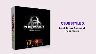 ClubStyle X Sample Pack - Drum Sounds - FX Sounds - Lead Drum Bass and FX Samples - VIPZONE SAMPLES