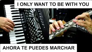 I ONLY WANT TO BE WITH YOU - ACCORDION & FLUTE POPULAR SONGS