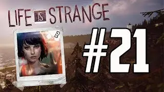Life is strange: 21 -- Didn't Sign Up For This | Gameplay