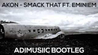 Akon - Smack That ft. Eminem (ADIMUSIIC BOOTLEG)