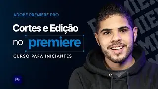 Corte e Edição Básica no Adobe Premiere: Tutorial Completo