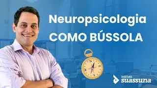 Neuropsicologia como Bússola | Instituto Suassuna