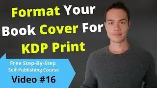 How to Create a PDF Book Cover for Amazon KDP Print | Free Self-Publishing Course | Video #16