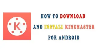 Download and Install Kinemaster for Android Full Tutorial