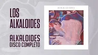 Los Alkaloides - Alkaloides (Disco Completo HQ)