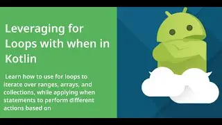 Leveraging for Loops with when in Kotlin: Advanced Control Flow Techniques 7