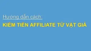 Hướng dẫn cách kiếm tiền online với affiliate vặt giá