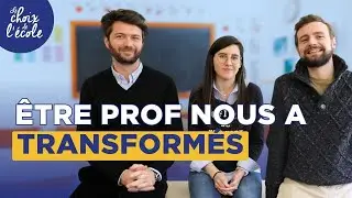 Le métier de prof nous a transformés : Tony, Andreia et Gabriel