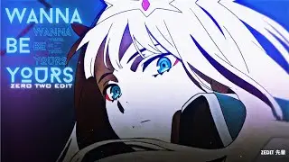 Zero two - Wanna be yours [Edit/AMV]