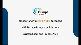 Understand Your HPE7-J02 Advanced HPE Storage Integrator Solutions Written Exam and Prepare Well