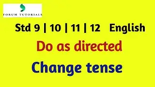 Change the tense | do as directed | English | Std 9,10,11,12 | forum tutorials