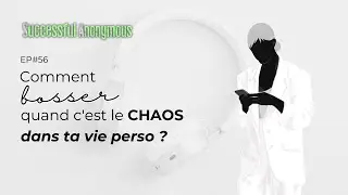 Comment bosser quand c'est le chaos dans ta vie perso ? 