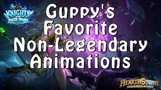 Guppy's Favorite Non Legendary Animations in Knights of the Frozen Throne