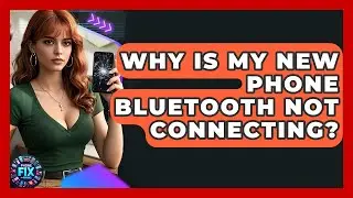 Why Is My New Phone Bluetooth Not Connecting? - Phone Fix and Features