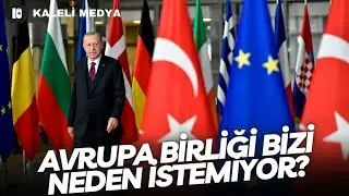 Avrupa Birliği Bizi Neden İstemiyor?