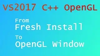 Setting Up OpenGL In Visual Studio 2017 C++ | Fresh Install → OpenGL Window