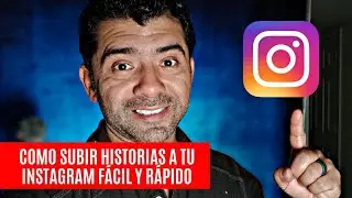Como subir HISTORIAS a tu Instagram fácil y rápido