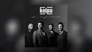 Kolpa – Kafam Senden Bile Güzel (Aşk ve Hayat Hakkında)
