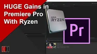 Huge Gains in Adobe Premiere Pro for Ryzen Owners