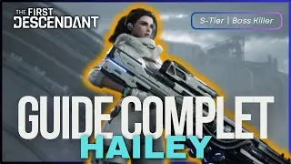 HAILEY Guide Complet | S-Tier | Boss Killer // Guide The First Descendant