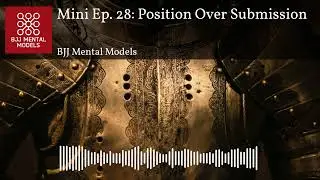 Mini Ep. 28: Position Over Submission