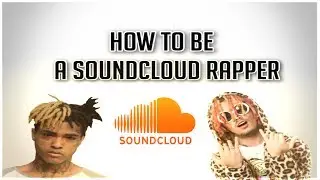 HOW TO BE A SOUNDCLOUD RAPPER (LIL' PUMP, XXXTENTACION, ETC.)
