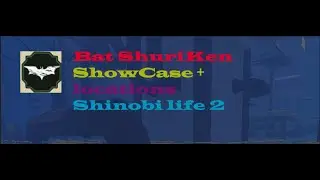 Bat ShuriKen ShowCase +  locations Shinobi life 2
