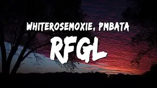 whiterosemoxie & PmBata - RFGL (Lyrics)