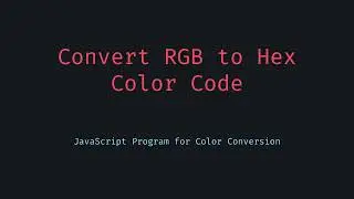 Convert RGB to Hex Color Code in JavaScript – Quick and Easy!