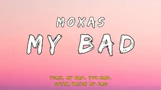 Moxas - My Bad (Lyrics)