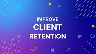 Proven Client Retention Methods For Agencies