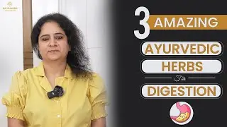 3 Best Ayurvedic Herbs To Improve Digestion | Tips For a Healthy Digestion | Dr. Sharda Ayurveda