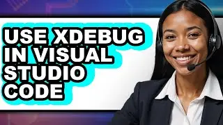 How to Use Xdebug in Visual Studio Code - Easy Guide
