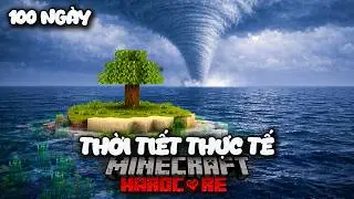 Tôi sống sót sau 100 ngày trên MỘT HÒN ĐẢO với THỜI TIẾT THỰC TẾ trong Minecraft Hardcore 1.21.1