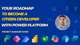 Your Roadmap To Become a Citizen Developer with Microsoft Power Platform | Project Manager Guide