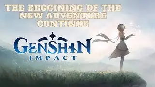 The Beginning Of The New Adventure Continue (05) | Genshin Impact
