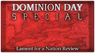 Dominion Day Special 2022 - Lament for a Nation Review