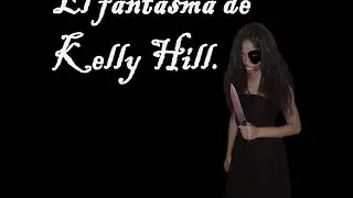EL Fantasma de Kelly Hill - Colaboracion T-Draco Prodction