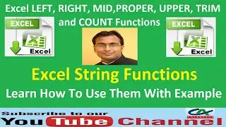 Excel String Functions - LEFT, RIGHT, MID, PROPER, UPPER, TRIM and COUNT Functions