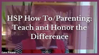HSP How To/Parenting: Teach and Honor the Difference