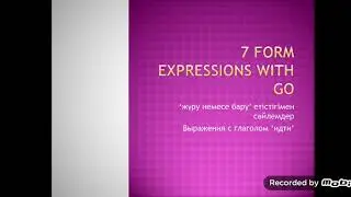 7 form. Expressions with go