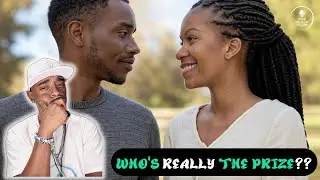 Relationship Advice: Who's REALLY The Prize The Man or the Woman??