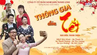 Hài tết mới nhất - THÔNG GIA ĐÓN TẾT - Phim hài hay nhất