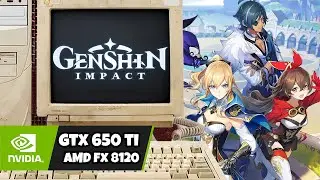 Genshin Impact - GTX 650Ti / AMD FX 8120 / 8GB RAM ( 2012 Hardware )
