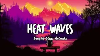 Glass Animals - Heat Waves (lyrics)