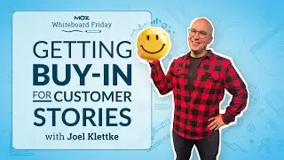 Getting Buy-In for Customer Stories | Whiteboard Friday | Joel Klettke | 4K